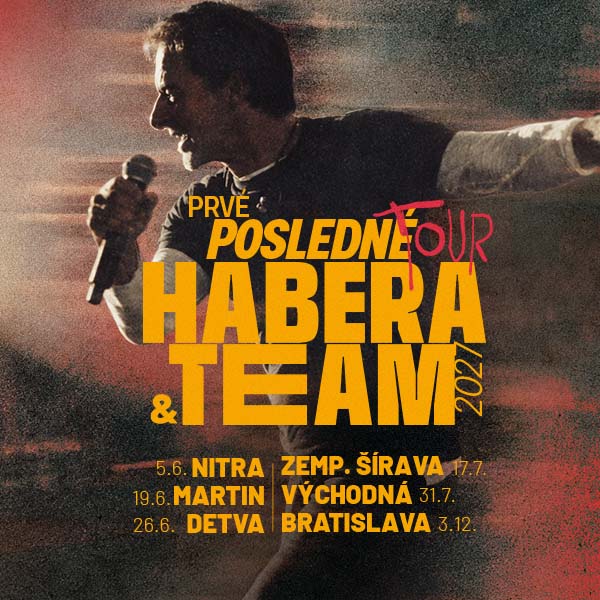 HABERA & TEAM Prvé posledné tour 2027 na Slovensku: 5. 6. Nitra, 19. 6. Martin, 26. 6. Detva, 17. 7. Zemplínska Šírava, 31. 7. Východná, 3. 12. Bratislava